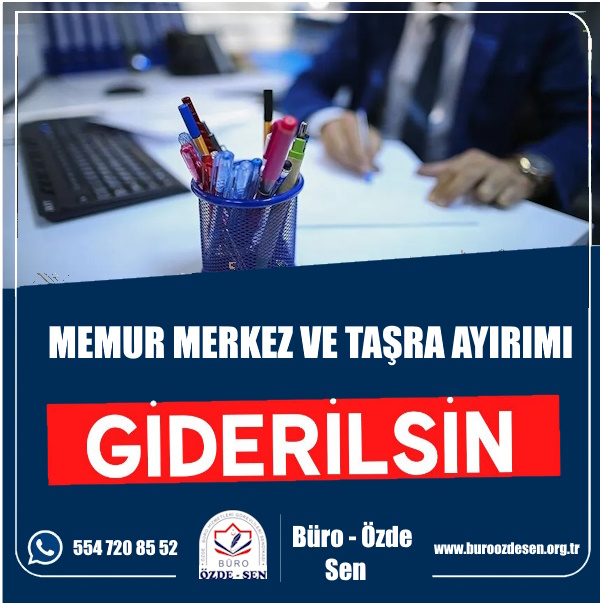 Memur merkez ve Taşra Ayrımı Giderilsin.